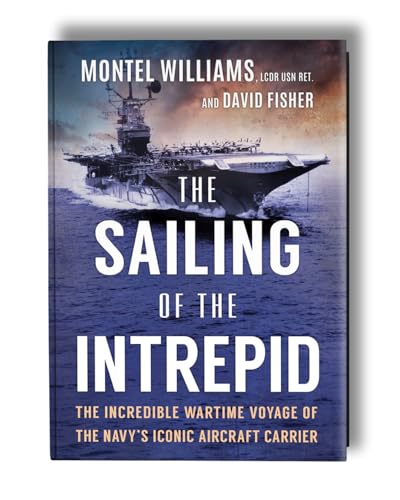 The Sailing of the Intrepid : The Incredible Wartime Voyage of the Navy’s Iconic Aircraft Carrier
