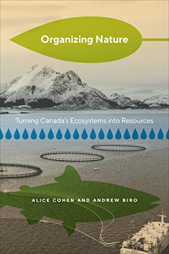 Organizing Nature : Turning Canada's Ecosystems Into Resources