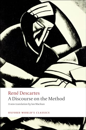 A Discourse on the Method of Correctly Conducting One's Reason and Seeking Truth in the Sciences (Oxford World's Classics)