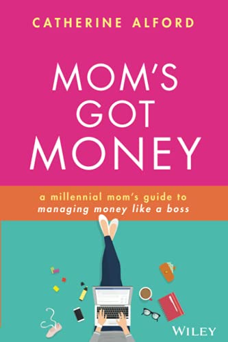 Moms Got Money: A Millennial Moms Guide to Managing Money Like a Boss