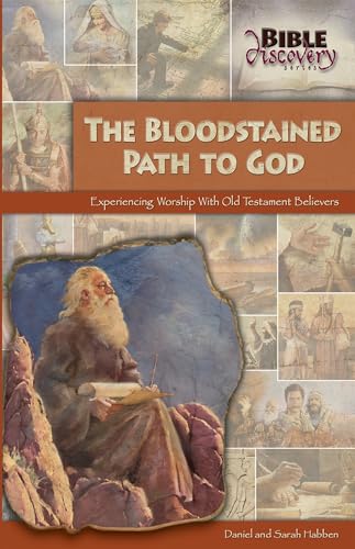 The Bloodstained Path To God : Experiencing Worship With Old Testament Believers