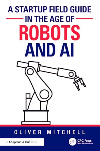 A Startup Field Guide in the Age of Robots and AI