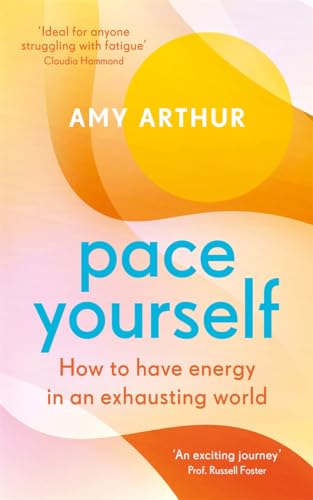 Pace Yourself : How to have energy in an exhausting world