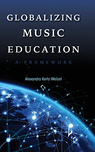 Globalizing Music Education: A Framework (Counterpoints: Music and Education)