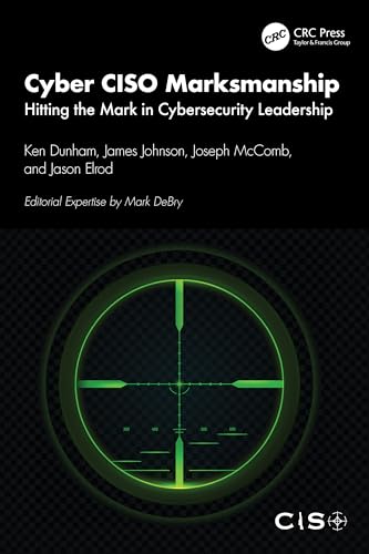 Cyber CISO Marksmanship : Hitting the Mark in Cybersecurity Leadership