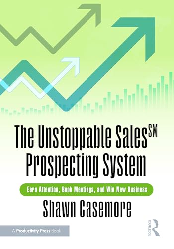 The Unstoppable Sales^SM Prospecting System : Earn Attention, Book Meetings, and Win New Business