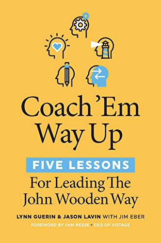 Coach 'Em Way Up : 5 Lessons for Leading the John Wooden Way