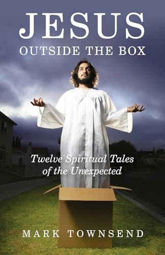 Jesus Outside the Box: Twelve Spiritual Tales of the Unexpected