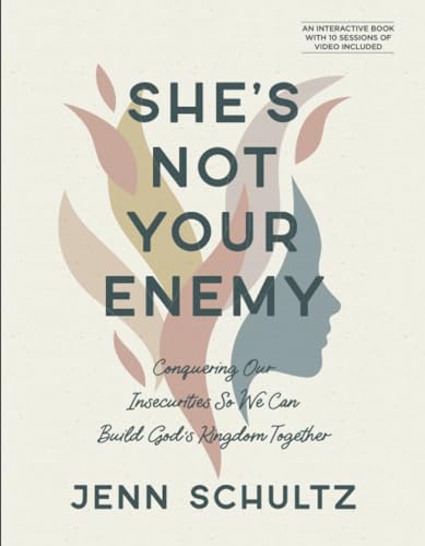 She’s Not Your Enemy – Includes Ten-Session Video Series: Conquering Our Insecurities So We Can Build God’s Kingdom Together