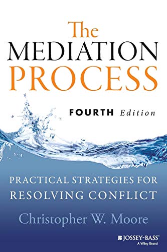 The Mediation Process: Practical Strategies for Resolving Conflict, 4th Edition