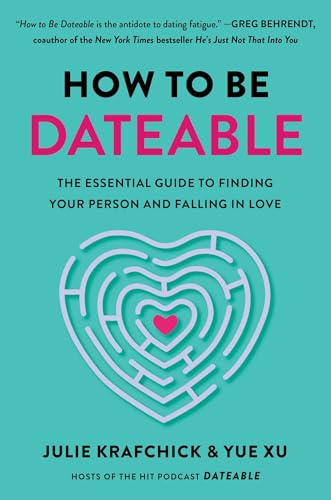 How to Be Dateable : The Essential Guide to Finding Your Person and Falling in Love