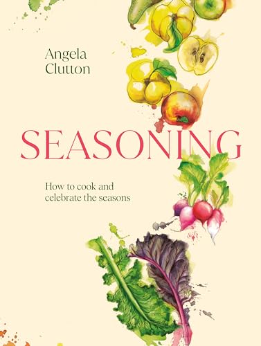 Seasoning : How to cook and celebrate the seasons