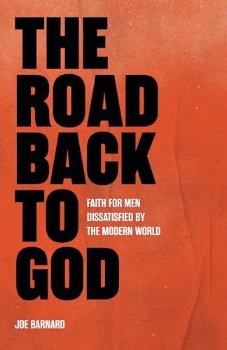 The Road Back to God : Faith for Men Dissatisfied by the Modern World