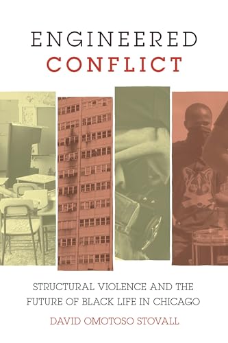 Engineered Conflict : Structural Violence and the Future of Black Life in Chicago