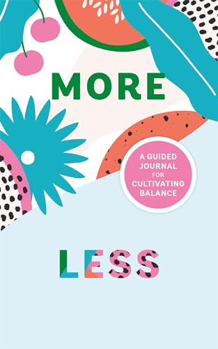 More/Less Journal : A Guided Journal for Cultivating Balance