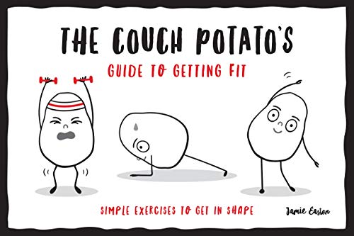 The Couch Potato's Guide to Getting Fit: Simple Exercises to Get in Shape