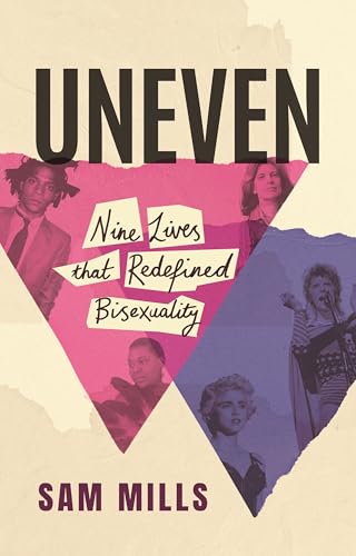Uneven : Nine Lives that Redefined Bisexuality