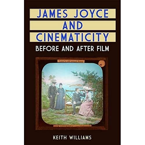 James Joyce and Cinematicity : Before and After Film