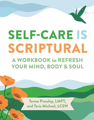 Self-Care Is Scriptural : A Workbook to Refresh Your Mind, Body, and Spirit