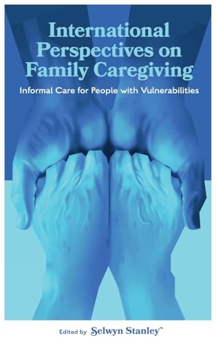 International Perspectives on Family Caregiving : Informal Care for People with Vulnerabilities