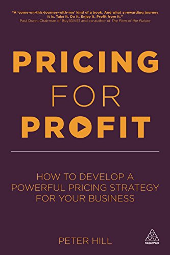 Pricing for Profit: How to Develop a Powerful Pricing Strategy for your Business
