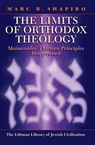 The Limits of Orthodox Theology: Maimonides Thirteen Principles Reappraised