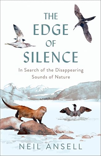 The Edge of Silence : In Search of the Disappearing Sounds of Nature