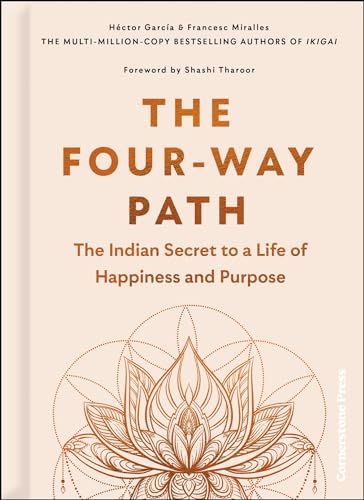 The Four-Way Path : The Indian Secret to a Life of Happiness and Purpose