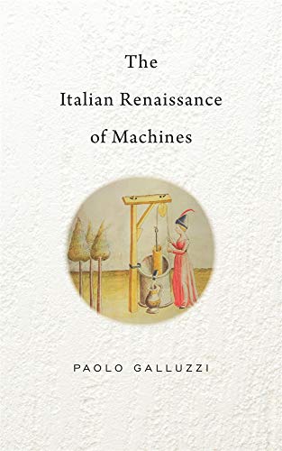 The Italian Renaissance of Machines: 6 (The Bernard Berenson Lectures on the Italian Renaissance Delivered at Villa I Tatti)