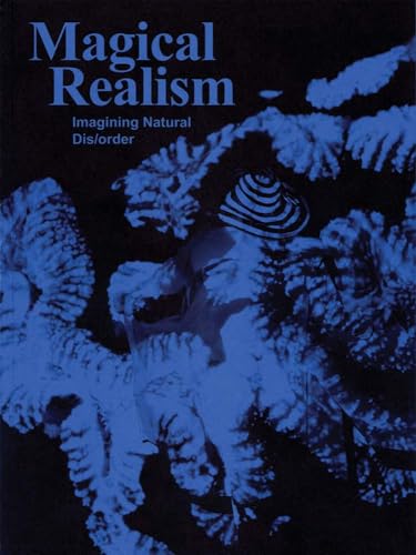 Magical Realism : Imagining Natural Dis order