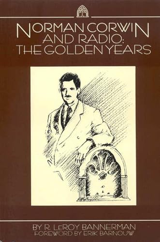 Norman Corwin and Radio : The Golden Years