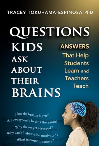 Questions Kids Ask About Their Brains : Answers That Help Students Learn and Teachers Teach