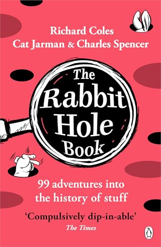The Rabbit Hole Book : 99 adventures into the history of stuff