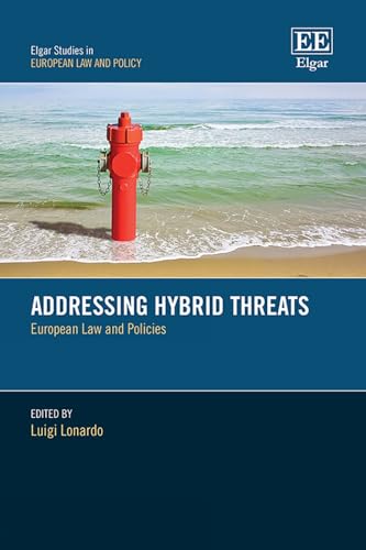 Addressing Hybrid Threats : European Law and Policies