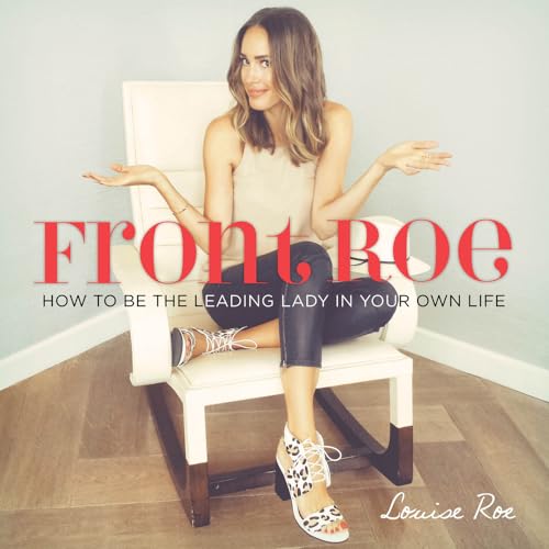 Front Roe : How to Be the Leading Lady in Your Own Life