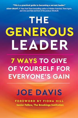 The Generous Leader : 7 Ways to Give of Yourself for Everyone’s Gain