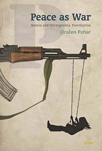 Peace as War : Bosnia-Herzegovina Post-Dayton