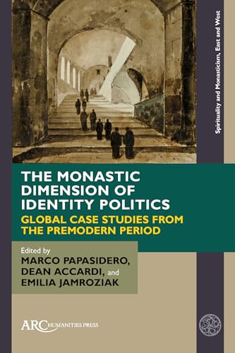 The Monastic Dimension of Identity Politics : Global Case Studies from the Premodern Period