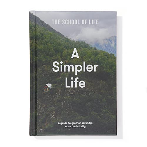 A Simpler Life : a guide to greater serenity, ease, and clarity