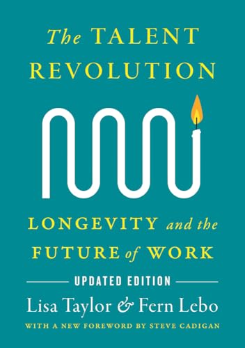 The Talent Revolution : Longevity and the Future of Work, Updated Edition
