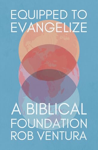Equipped to Evangelize : A Biblical Foundation