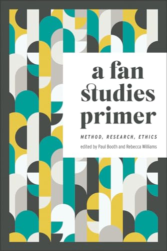 A Fan Studies Primer : Method, Research, Ethics