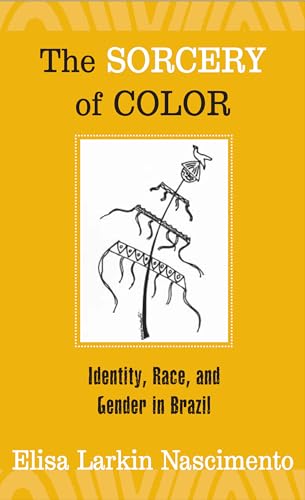 The Sorcery of Color : Identity, Race, and Gender in Brazil