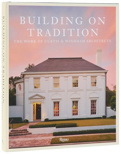 Buiding On Tradition : The Work of Curtis & Windham Architects