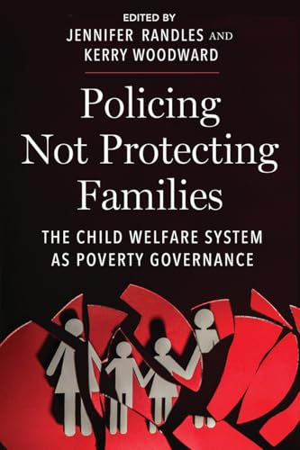 Policing not Protecting Families : The Child Welfare System As Poverty Governance