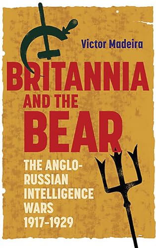 Britannia and the Bear: The Anglo-Russian Intelligence Wars