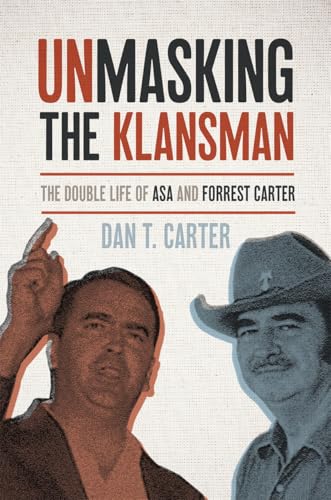Unmasking the Klansman : The Double Life of Asa and Forrest Carter