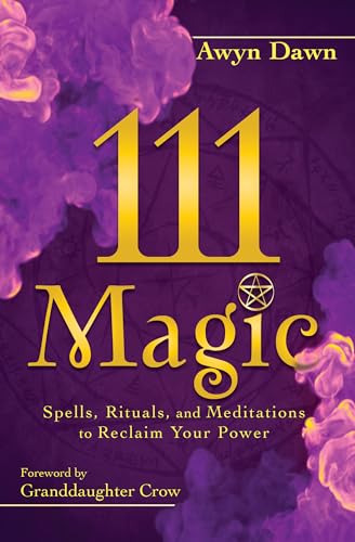 111 Magic : Spells, Rituals, and Meditations to Reclaim Your Power