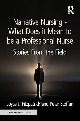 Narrative Nursing - What Does it Mean to be a Professional Nurse : Stories From the Field