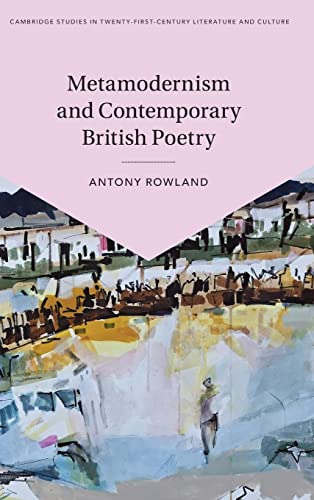 Metamodernism and Contemporary British Poetry (Cambridge Studies in Twenty-First-Century Literature and Culture)